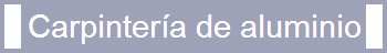 Carpintería de aluminio Monte Príncipe